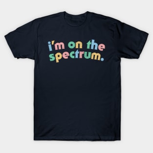 I'm On The Spectrum / Autism Aspergers Awareness Design T-Shirt